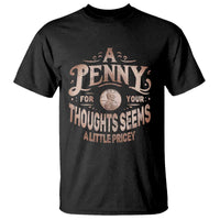 Funny A Penny For Your Thought Seems A Little Pricey T Shirt - Wonder Print Shop