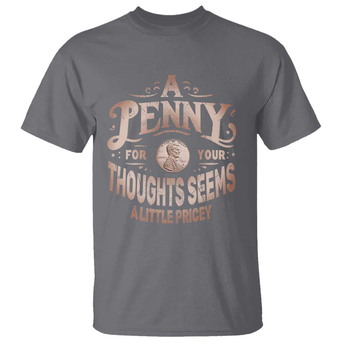 Funny A Penny For Your Thought Seems A Little Pricey T Shirt - Wonder Print Shop