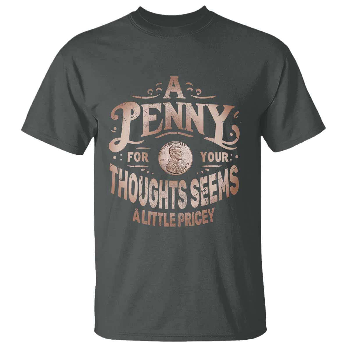 Funny A Penny For Your Thought Seems A Little Pricey T Shirt - Wonder Print Shop