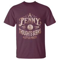 Funny A Penny For Your Thought Seems A Little Pricey T Shirt - Wonder Print Shop