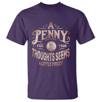 Funny A Penny For Your Thought Seems A Little Pricey T Shirt - Wonder Print Shop