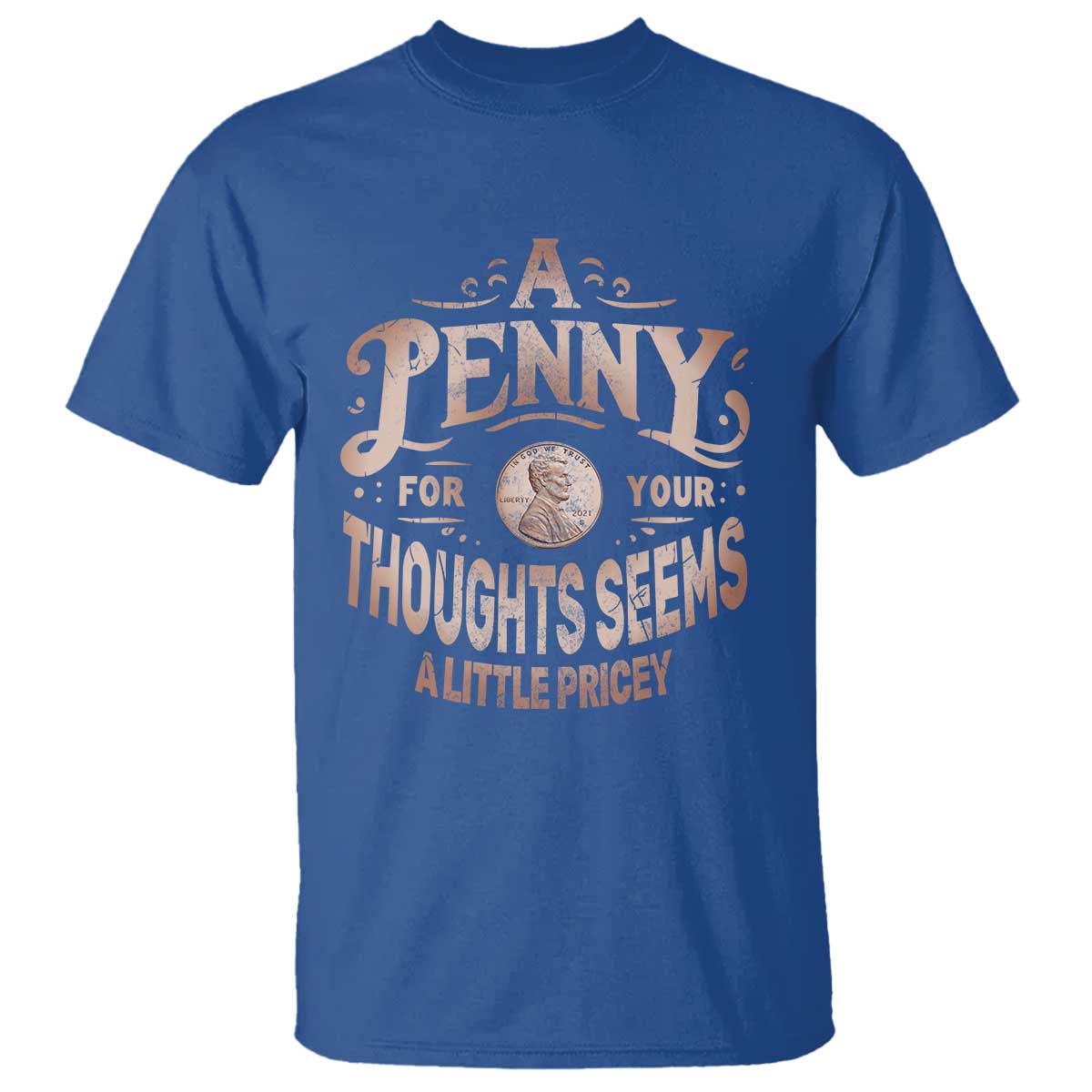 Funny A Penny For Your Thought Seems A Little Pricey T Shirt - Wonder Print Shop