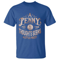 Funny A Penny For Your Thought Seems A Little Pricey T Shirt - Wonder Print Shop