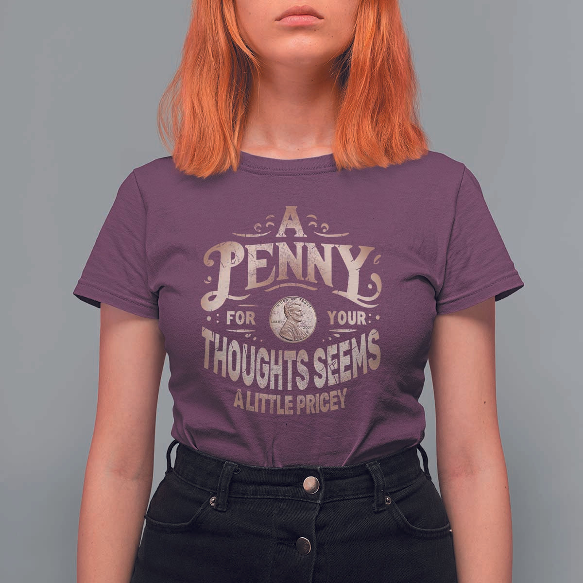 Funny A Penny For Your Thought Seems A Little Pricey T Shirt For Women - Wonder Print Shop