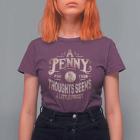 Funny A Penny For Your Thought Seems A Little Pricey T Shirt For Women - Wonder Print Shop