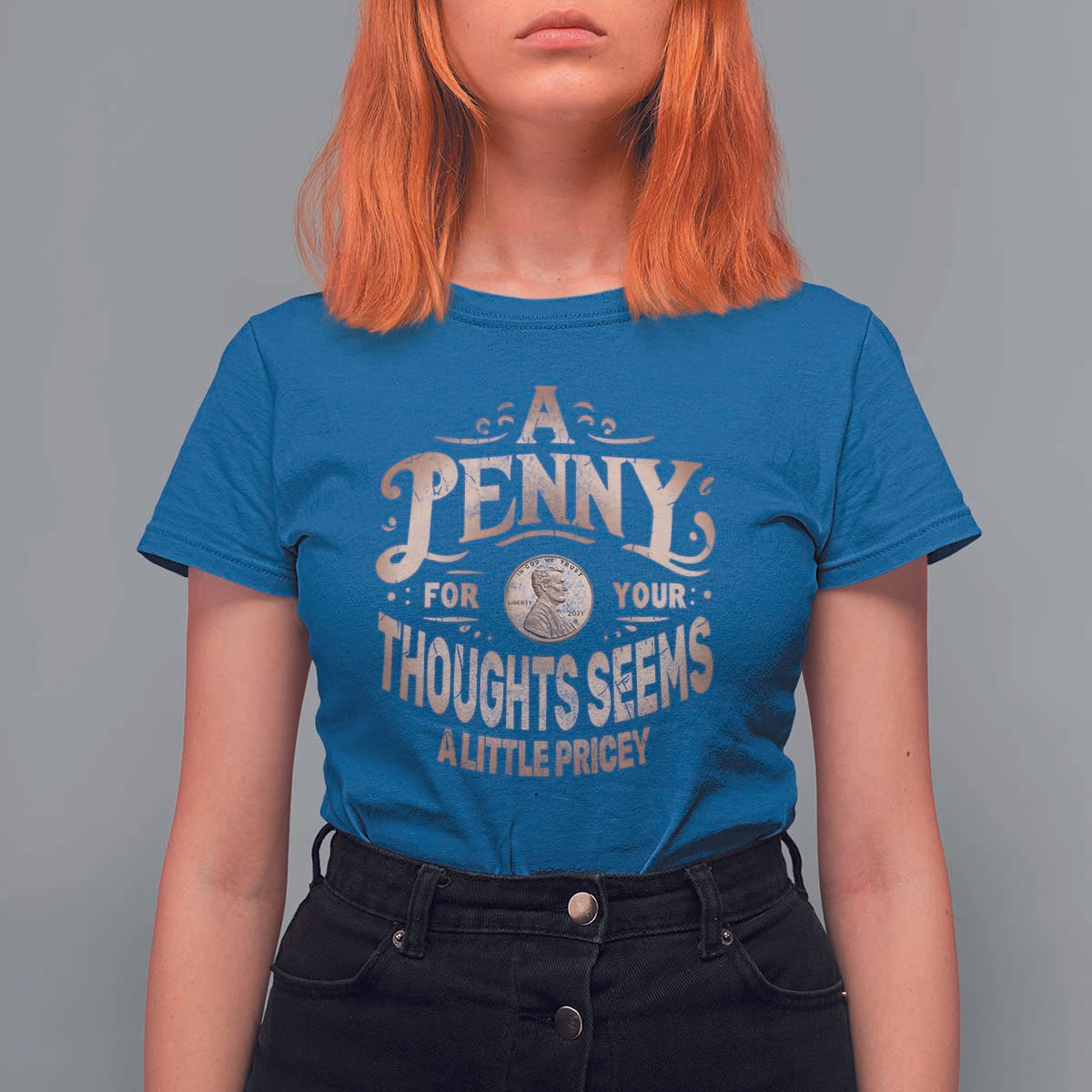Funny A Penny For Your Thought Seems A Little Pricey T Shirt For Women - Wonder Print Shop