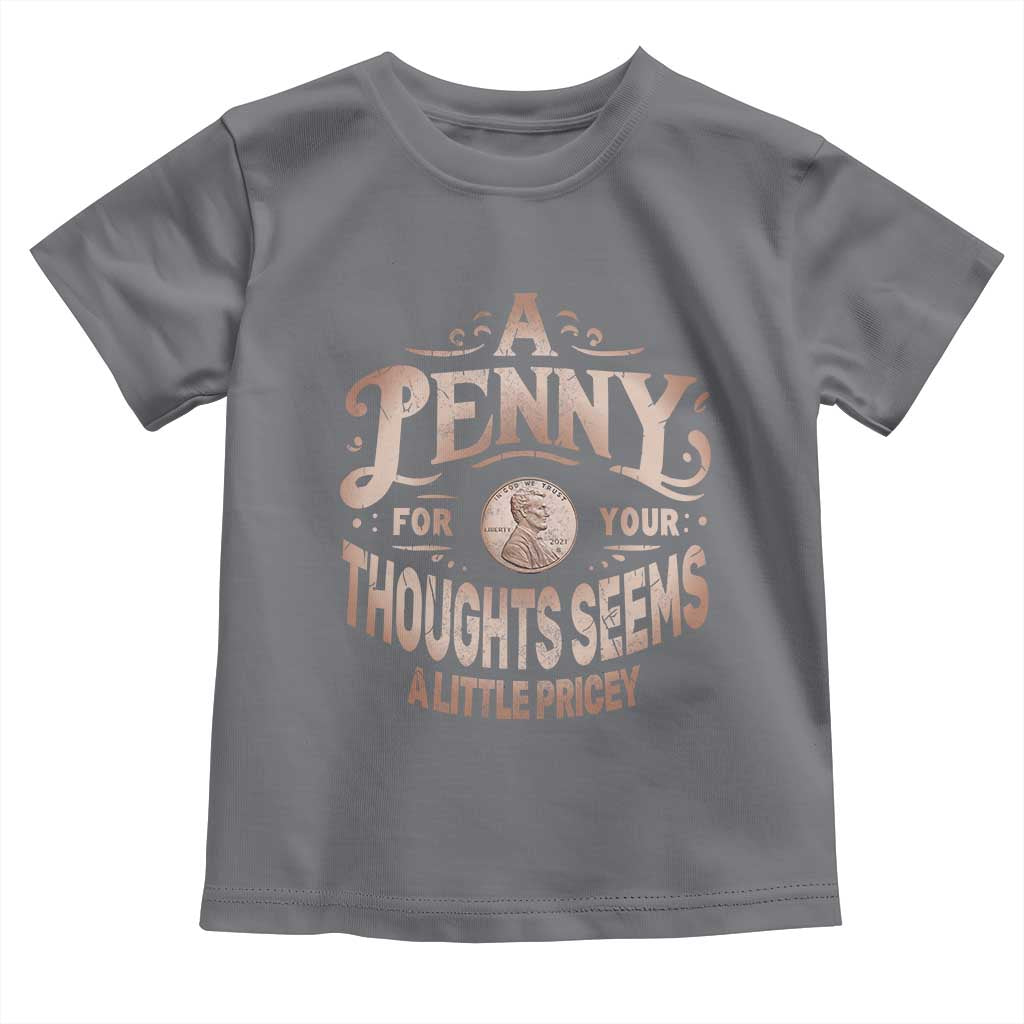 Funny A Penny For Your Thought Seems A Little Pricey Toddler T Shirt - Wonder Print Shop