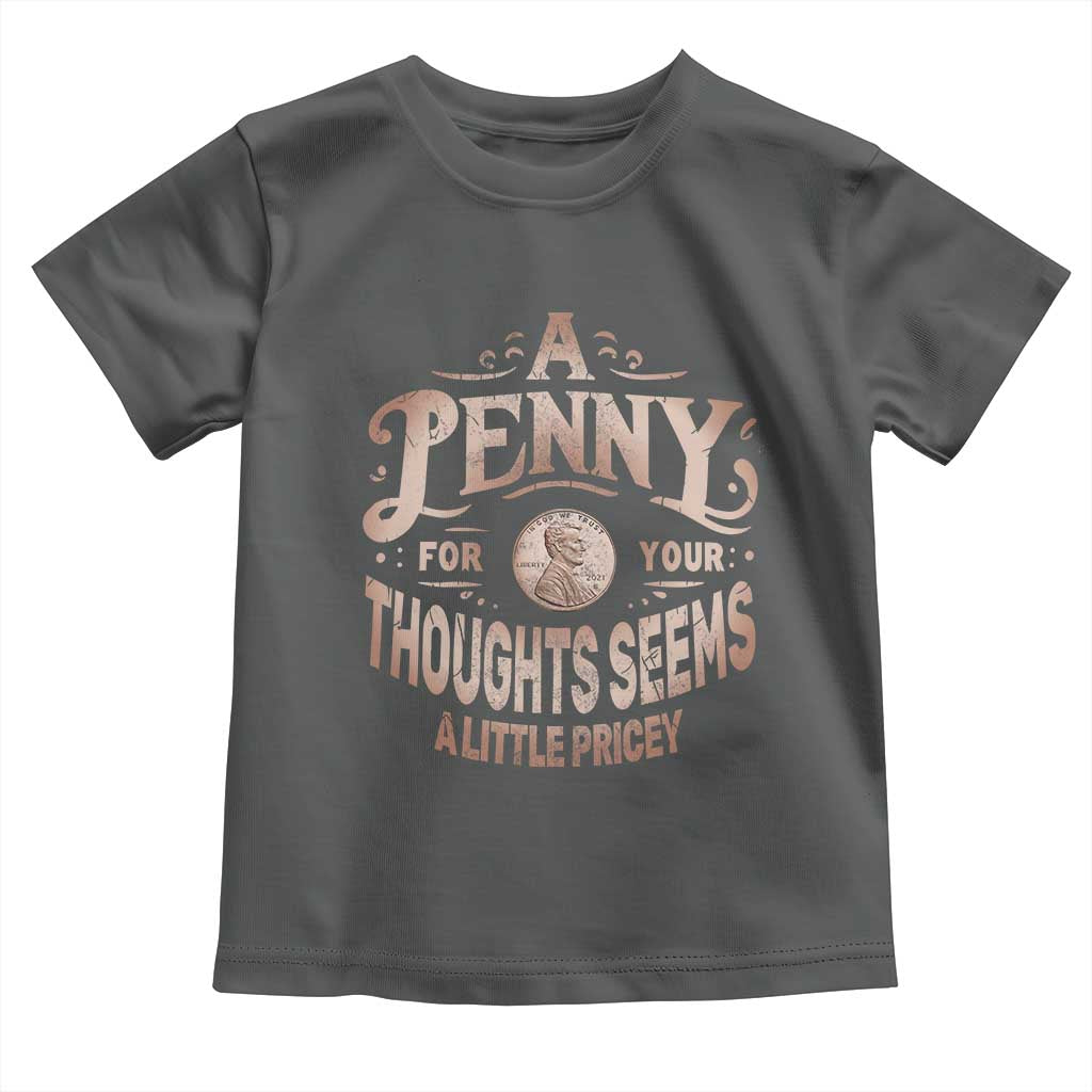 Funny A Penny For Your Thought Seems A Little Pricey Toddler T Shirt - Wonder Print Shop