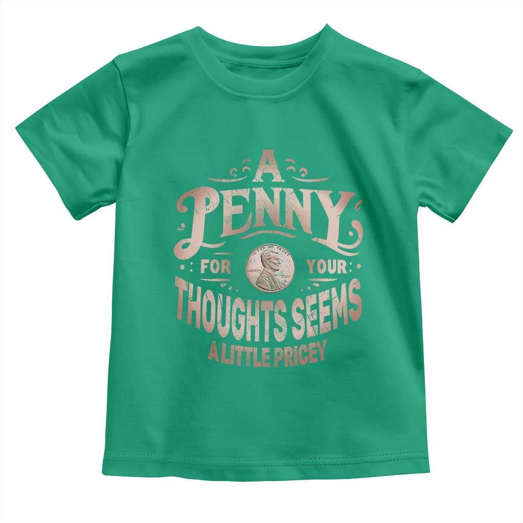 Funny A Penny For Your Thought Seems A Little Pricey Toddler T Shirt - Wonder Print Shop