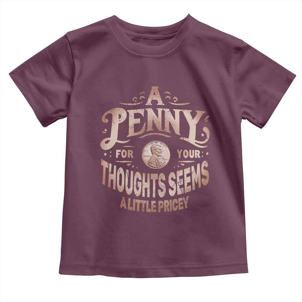 Funny A Penny For Your Thought Seems A Little Pricey Toddler T Shirt - Wonder Print Shop