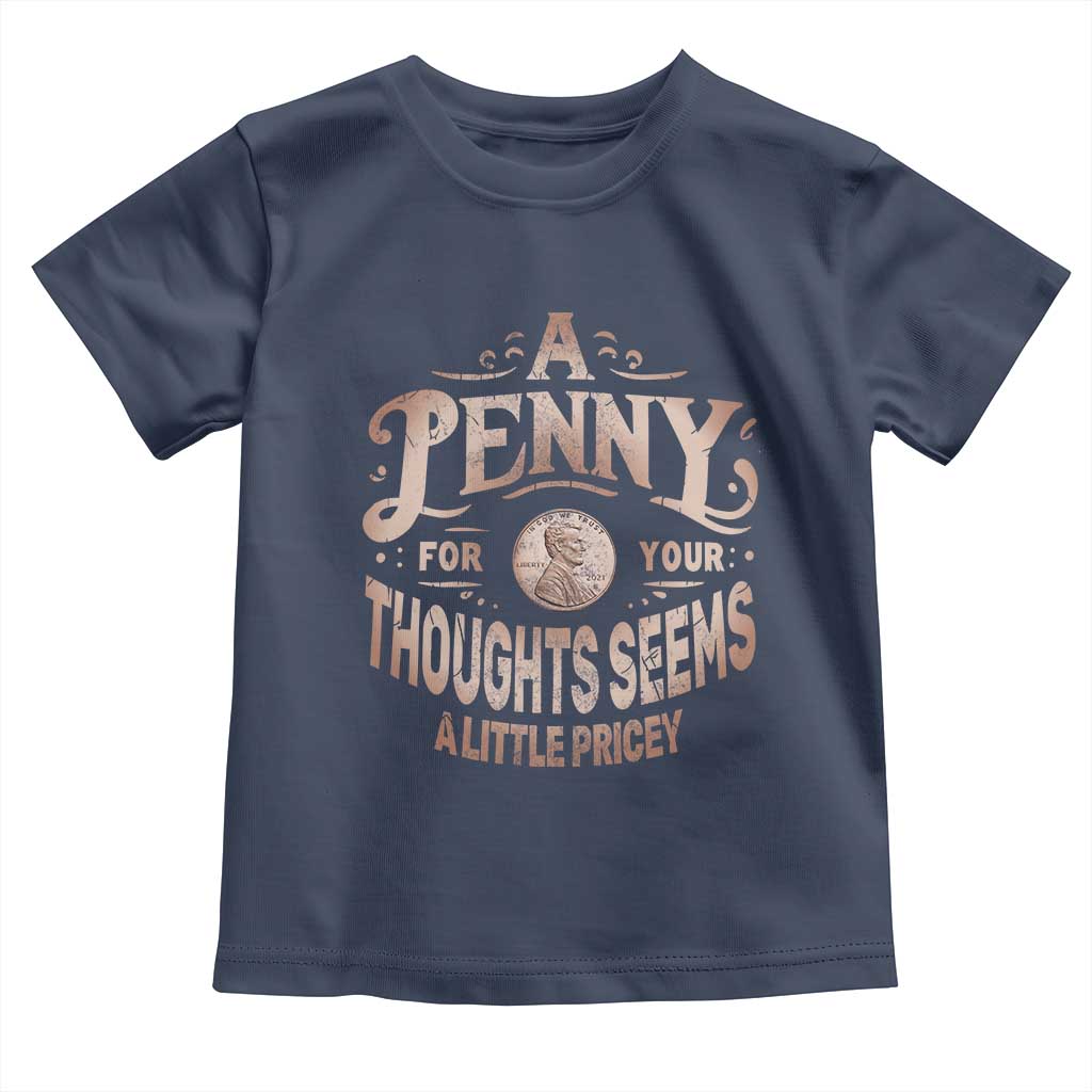 Funny A Penny For Your Thought Seems A Little Pricey Toddler T Shirt - Wonder Print Shop