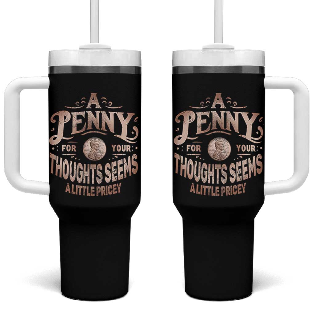 Funny A Penny For Your Thought Seems A Little Pricey Tumbler With Handle - Wonder Print Shop