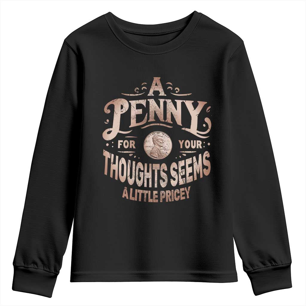 Funny A Penny For Your Thought Seems A Little Pricey Youth Sweatshirt - Wonder Print Shop