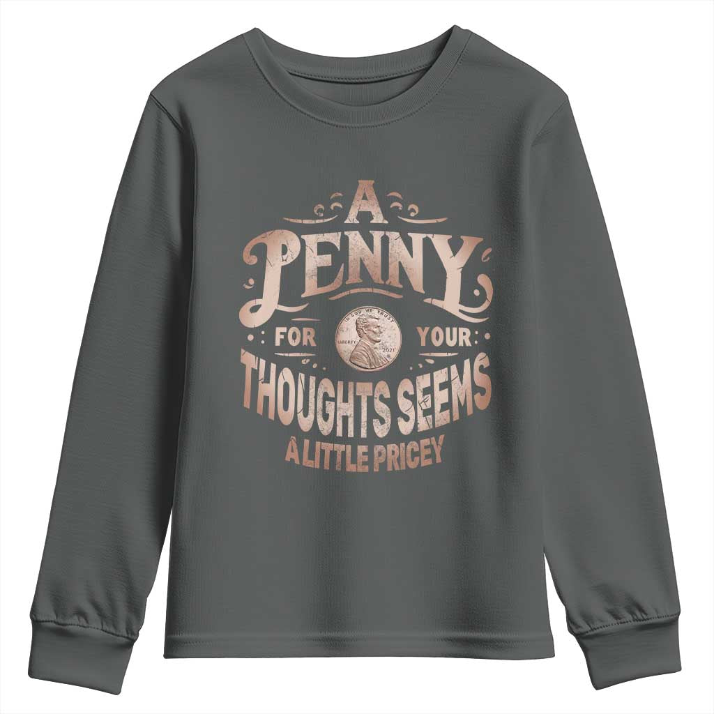 Funny A Penny For Your Thought Seems A Little Pricey Youth Sweatshirt - Wonder Print Shop