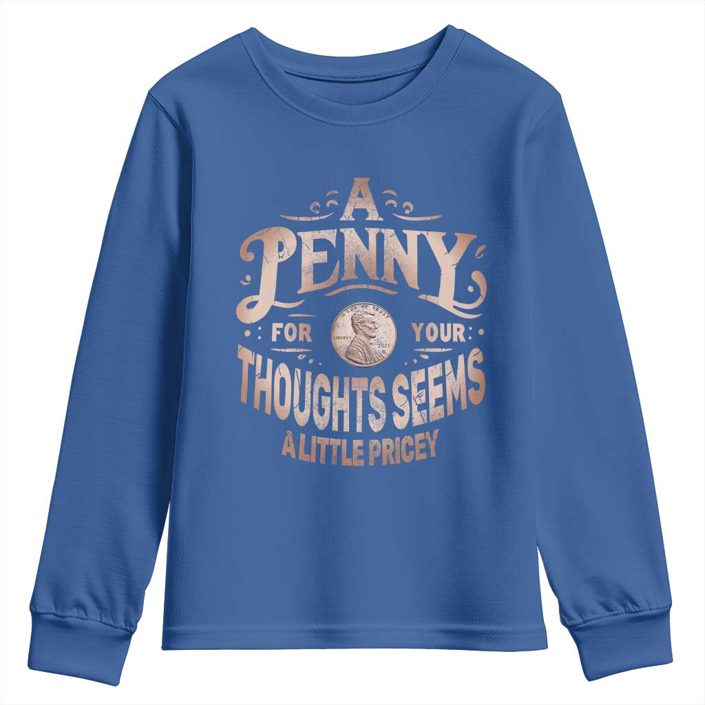 Funny A Penny For Your Thought Seems A Little Pricey Youth Sweatshirt - Wonder Print Shop