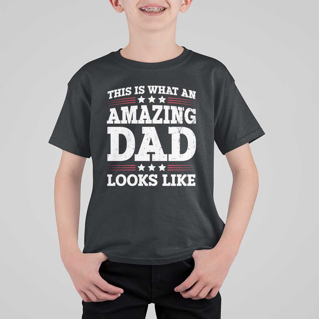 Funny This Is What An Amazing Dad Looks Like T Shirt For Kid Fathers Day