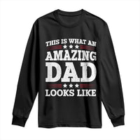 Funny This Is What An Amazing Dad Looks Like Long Sleeve Shirt Fathers Day