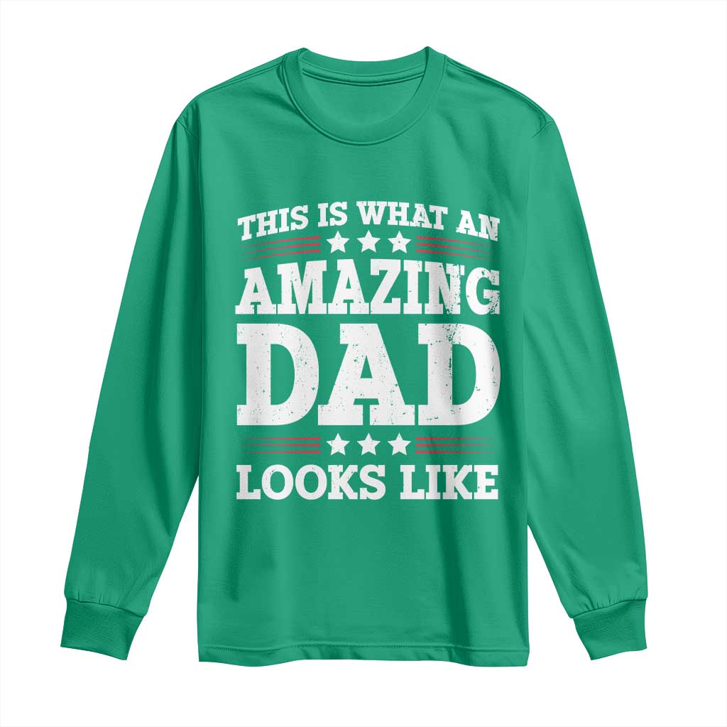 Funny This Is What An Amazing Dad Looks Like Long Sleeve Shirt Fathers Day