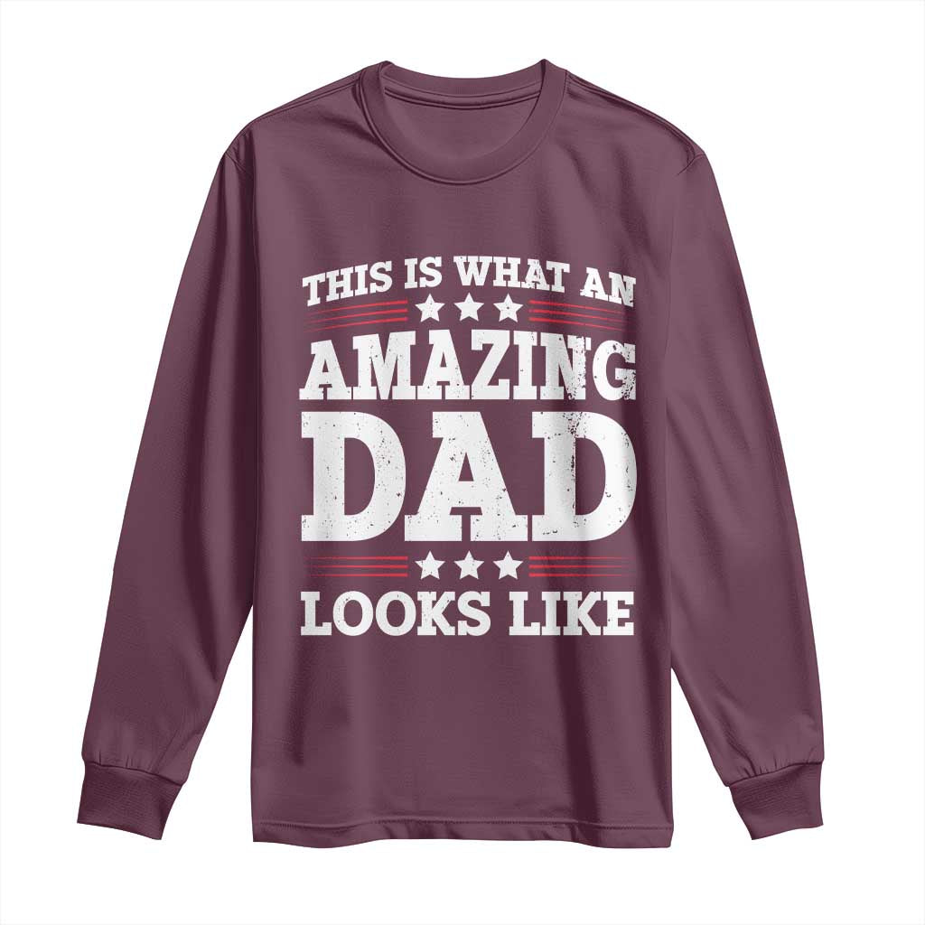Funny This Is What An Amazing Dad Looks Like Long Sleeve Shirt Fathers Day