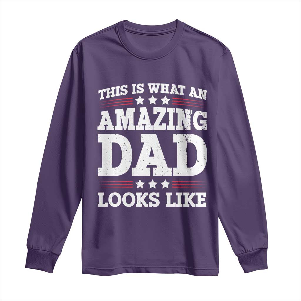 Funny This Is What An Amazing Dad Looks Like Long Sleeve Shirt Fathers Day