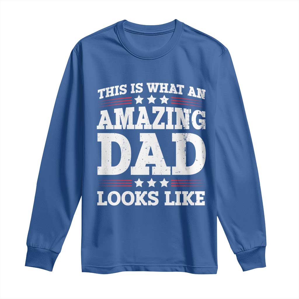 Funny This Is What An Amazing Dad Looks Like Long Sleeve Shirt Fathers Day