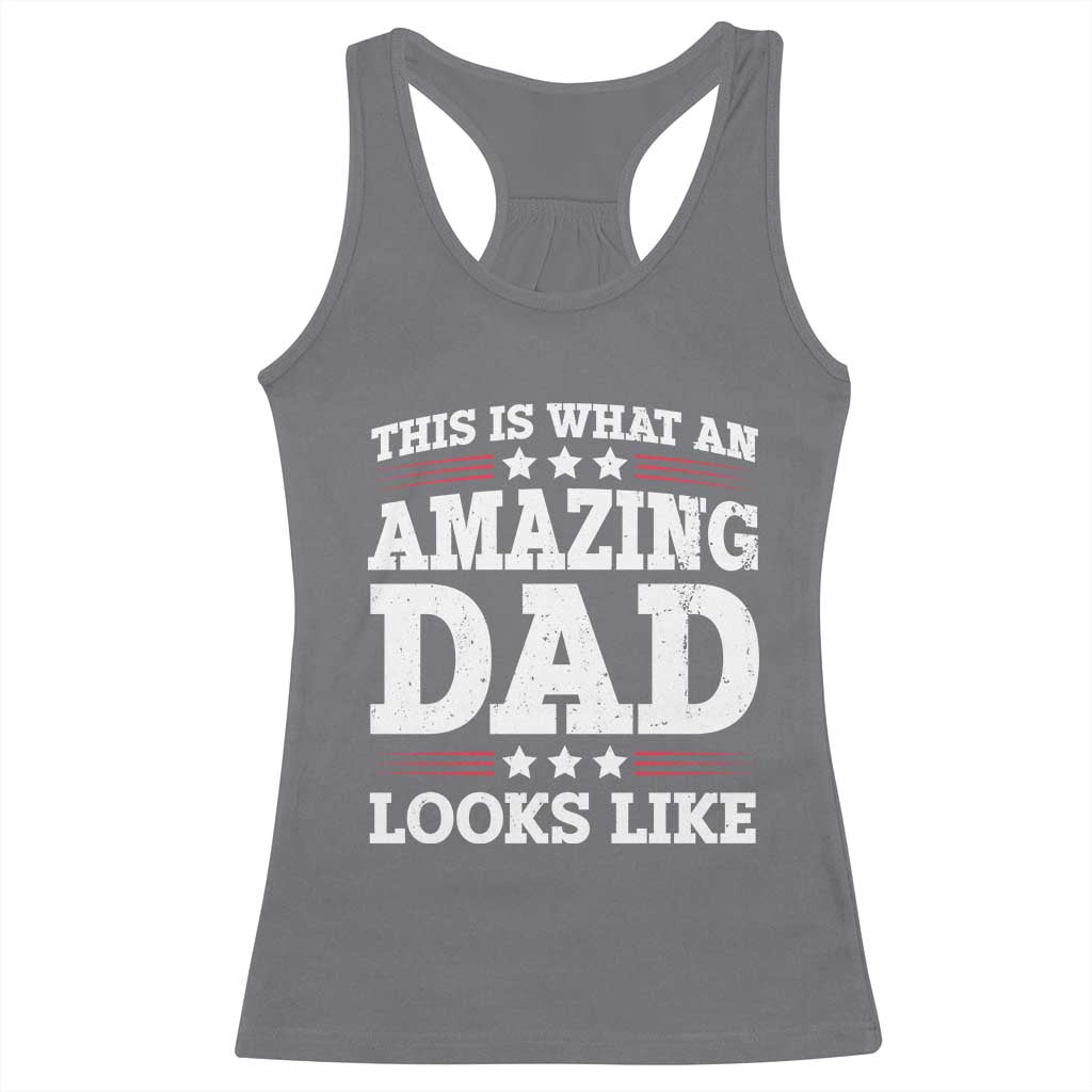 Funny This Is What An Amazing Dad Looks Like Racerback Tank Top Fathers Day