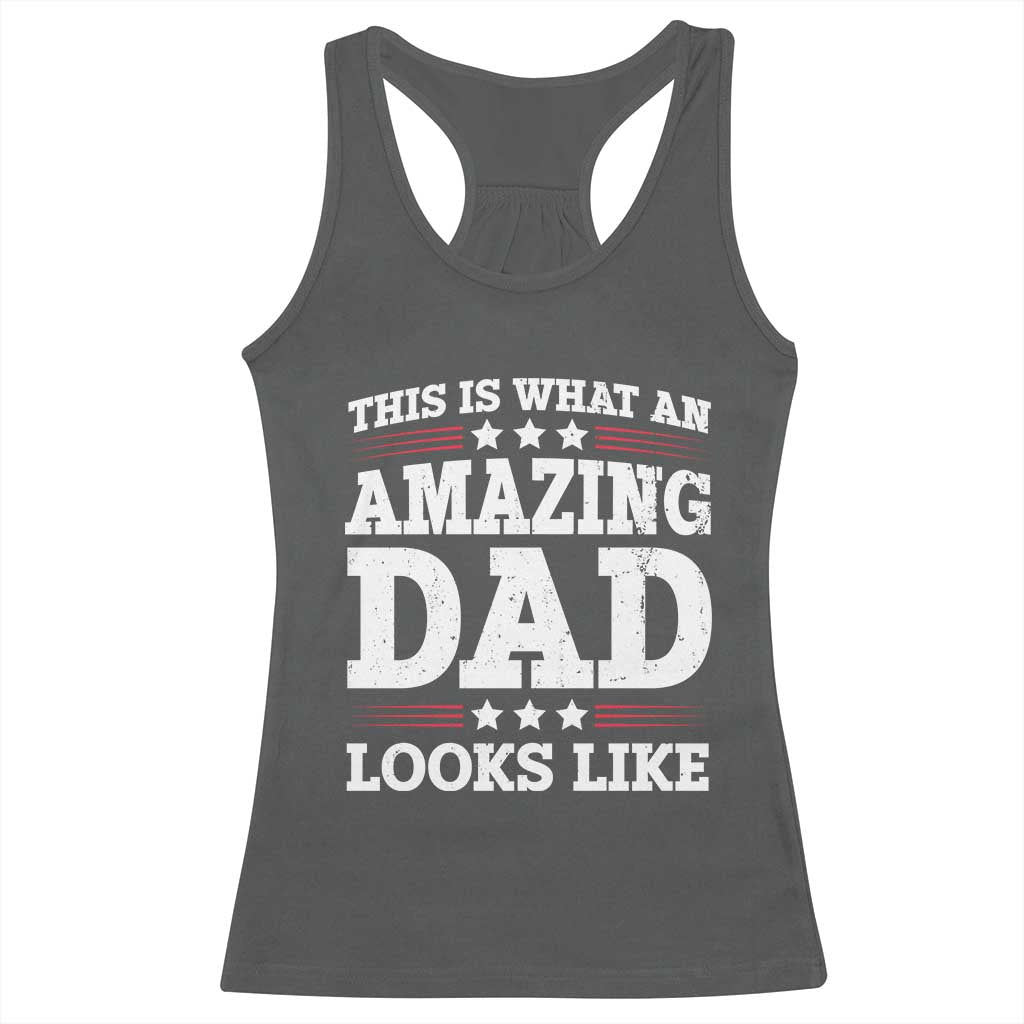 Funny This Is What An Amazing Dad Looks Like Racerback Tank Top Fathers Day