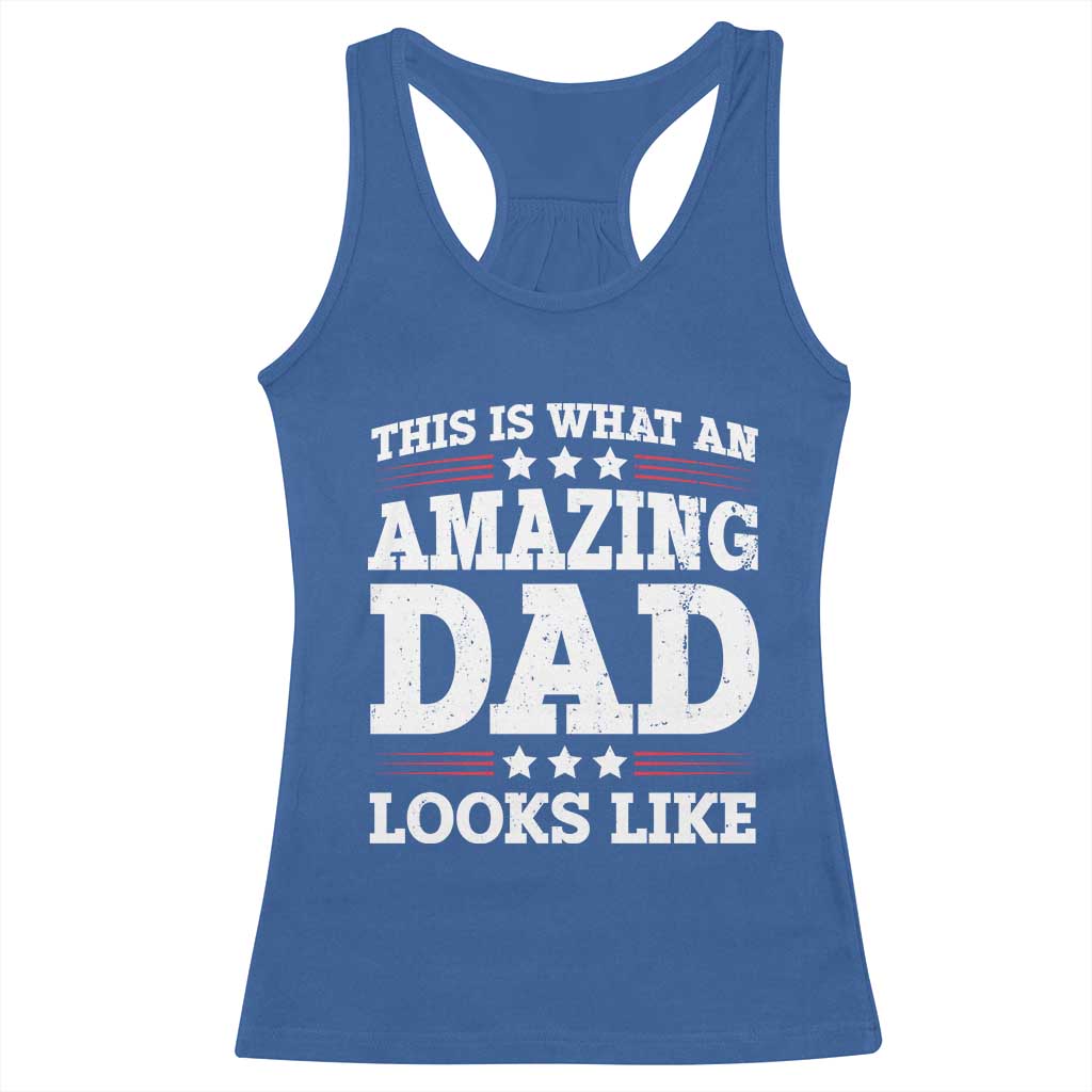 Funny This Is What An Amazing Dad Looks Like Racerback Tank Top Fathers Day
