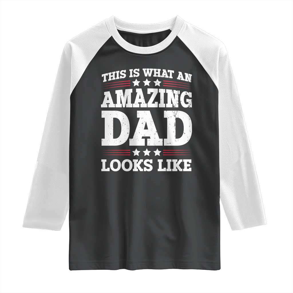 Funny This Is What An Amazing Dad Looks Like Raglan Shirt Fathers Day