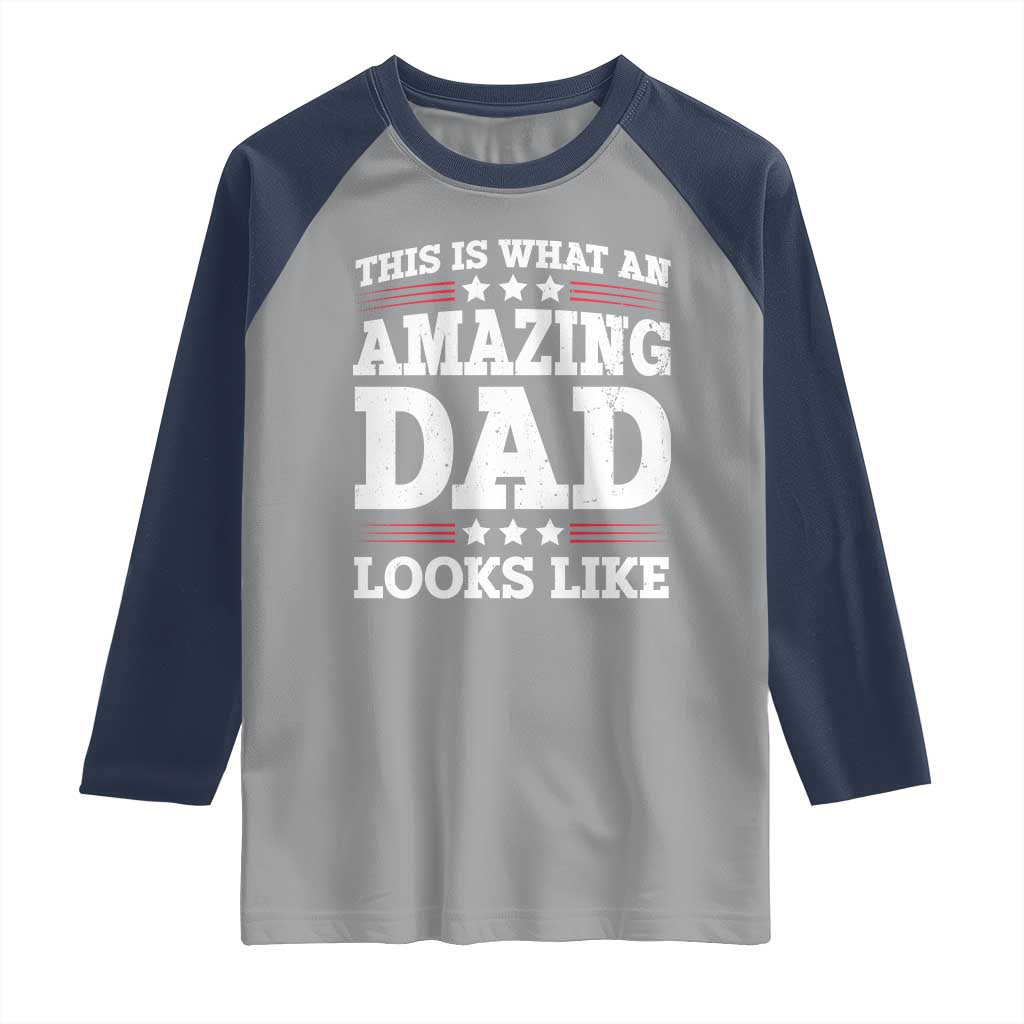 Funny This Is What An Amazing Dad Looks Like Raglan Shirt Fathers Day