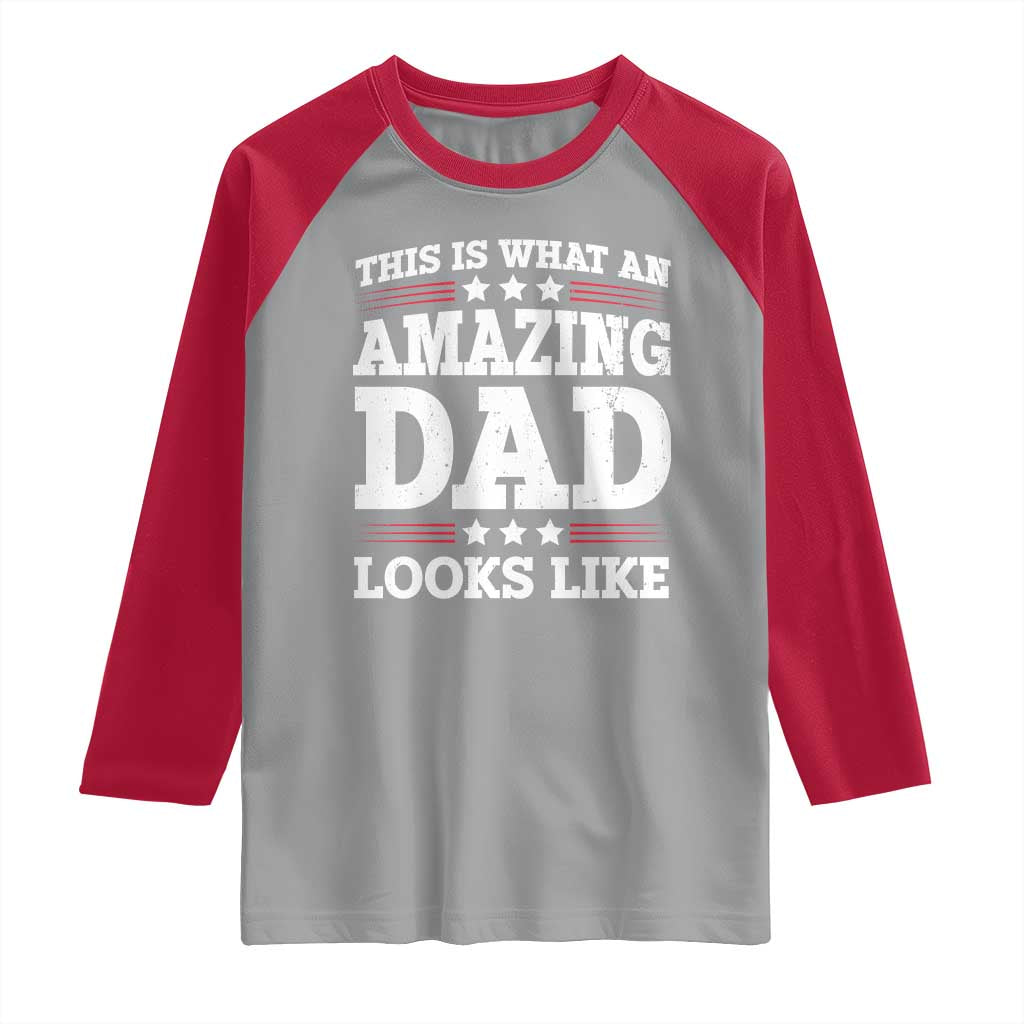 Funny This Is What An Amazing Dad Looks Like Raglan Shirt Fathers Day