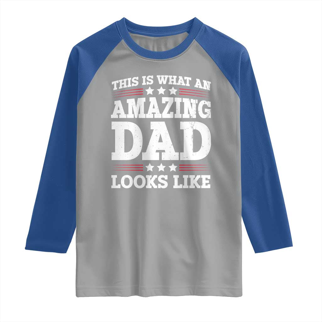 Funny This Is What An Amazing Dad Looks Like Raglan Shirt Fathers Day