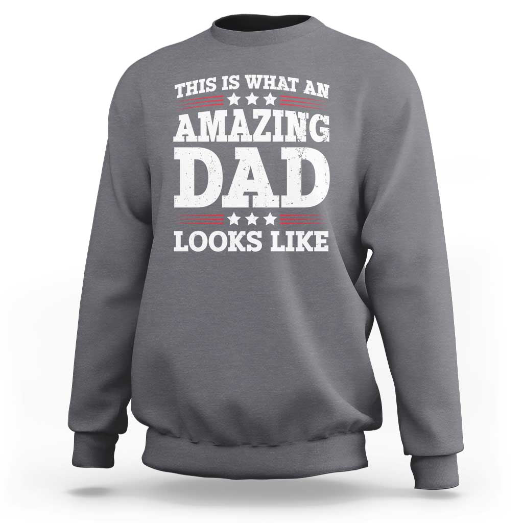 Funny This Is What An Amazing Dad Looks Like Sweatshirt Fathers Day