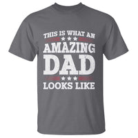 Funny This Is What An Amazing Dad Looks Like T Shirt Fathers Day