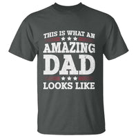 Funny This Is What An Amazing Dad Looks Like T Shirt Fathers Day