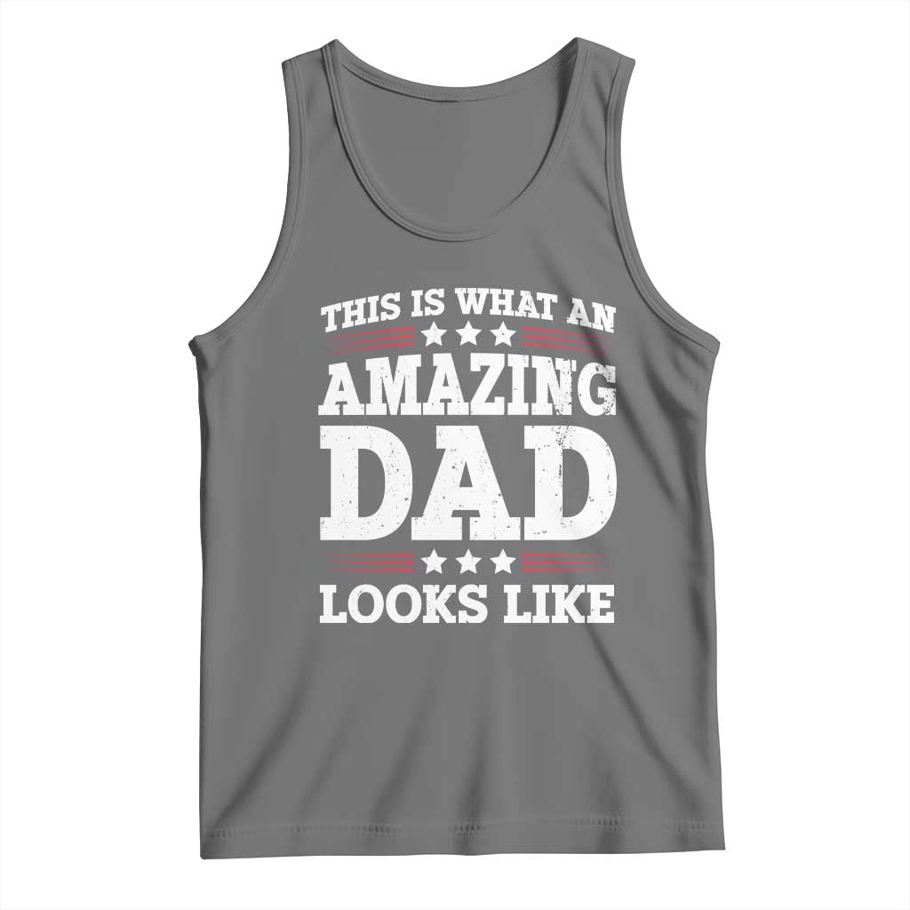 Funny This Is What An Amazing Dad Looks Like Tank Top Fathers Day