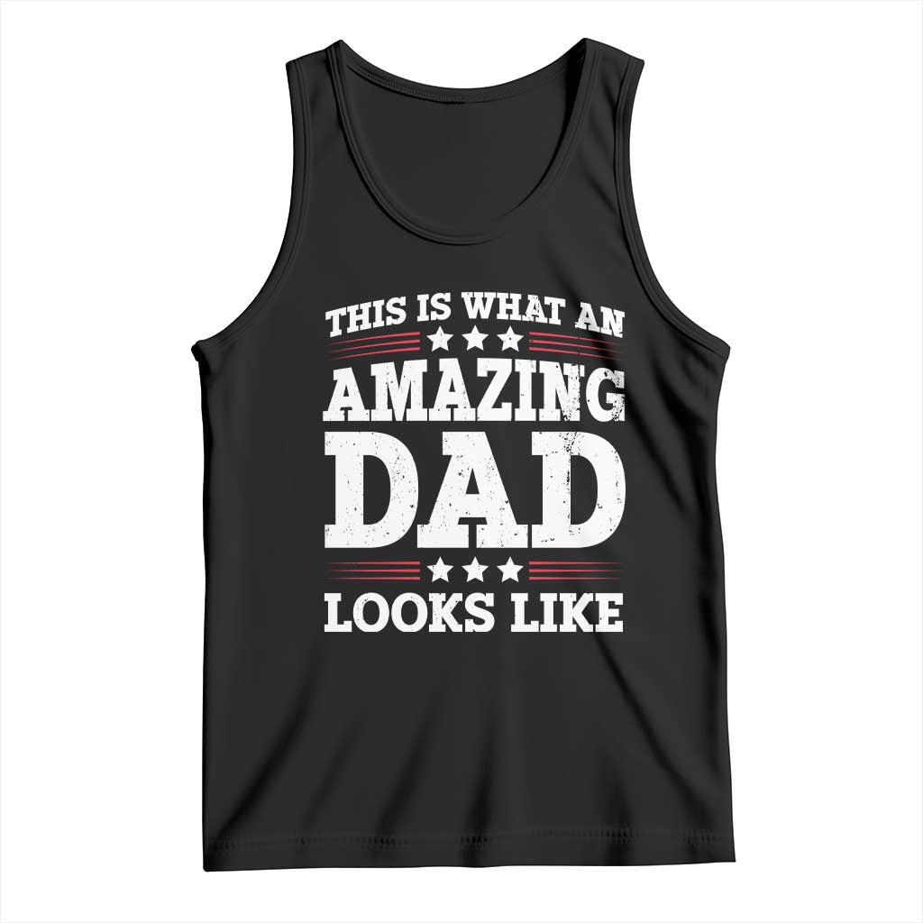 Funny This Is What An Amazing Dad Looks Like Tank Top Fathers Day