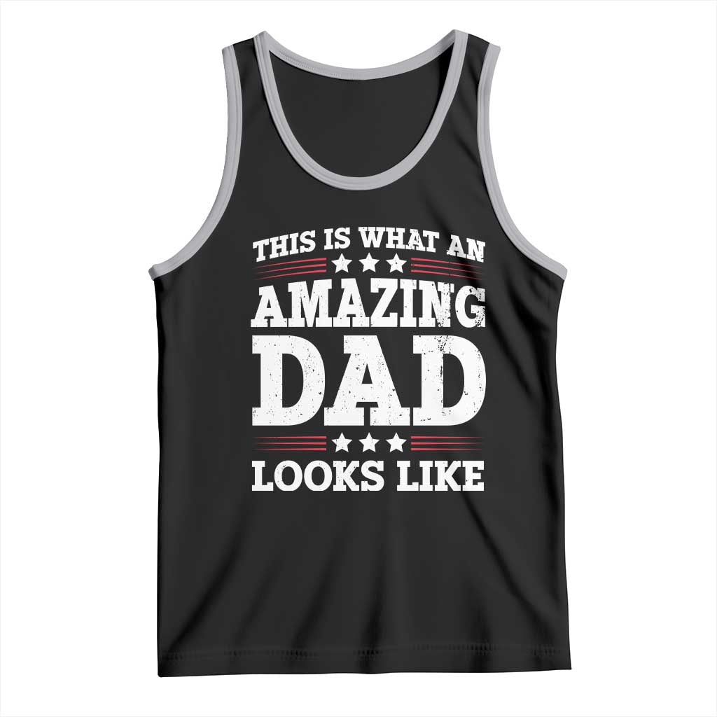 Funny This Is What An Amazing Dad Looks Like Tank Top Fathers Day
