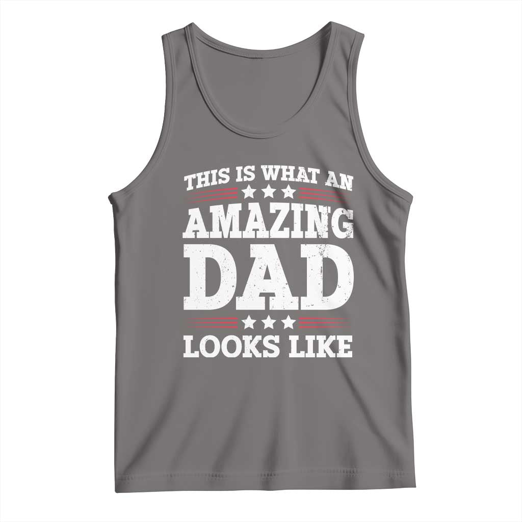 Funny This Is What An Amazing Dad Looks Like Tank Top Fathers Day