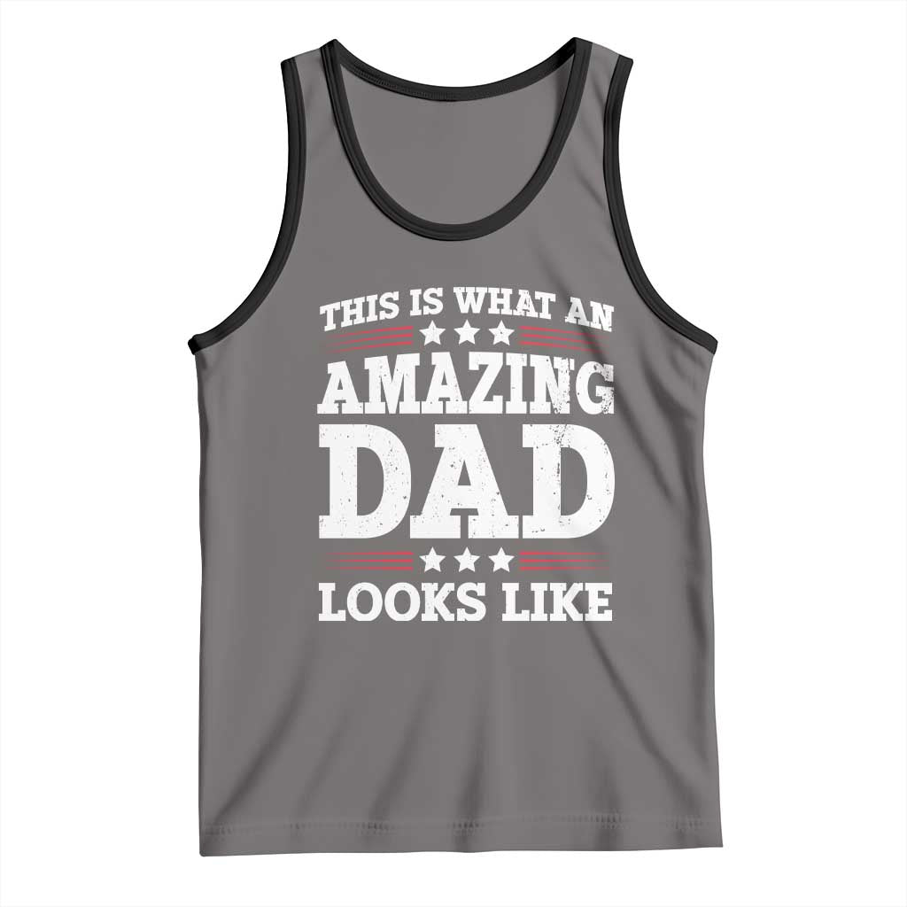 Funny This Is What An Amazing Dad Looks Like Tank Top Fathers Day