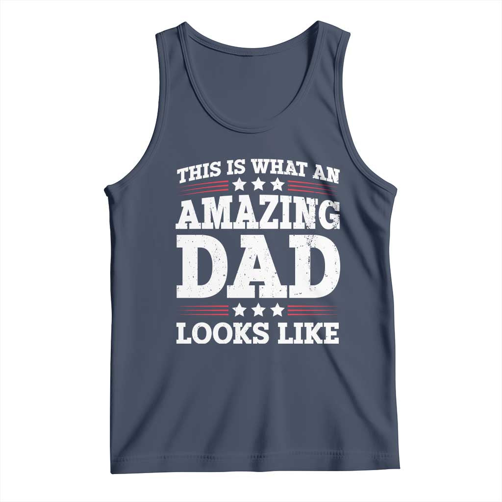 Funny This Is What An Amazing Dad Looks Like Tank Top Fathers Day