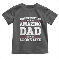 Funny This Is What An Amazing Dad Looks Like Toddler T Shirt Fathers Day