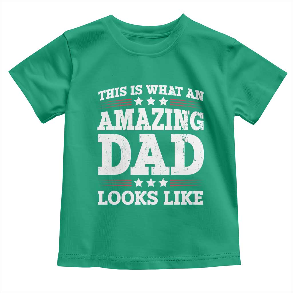 Funny This Is What An Amazing Dad Looks Like Toddler T Shirt Fathers Day