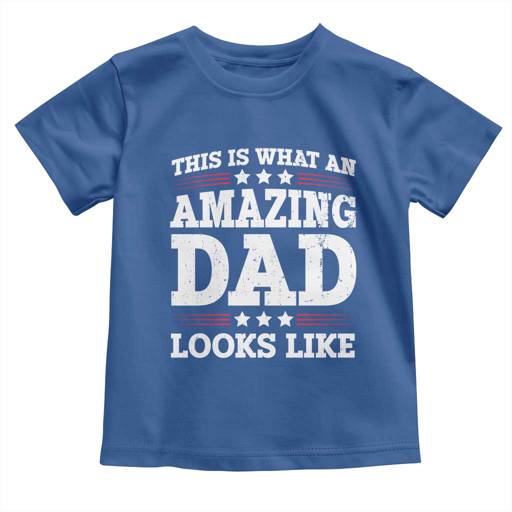 Funny This Is What An Amazing Dad Looks Like Toddler T Shirt Fathers Day