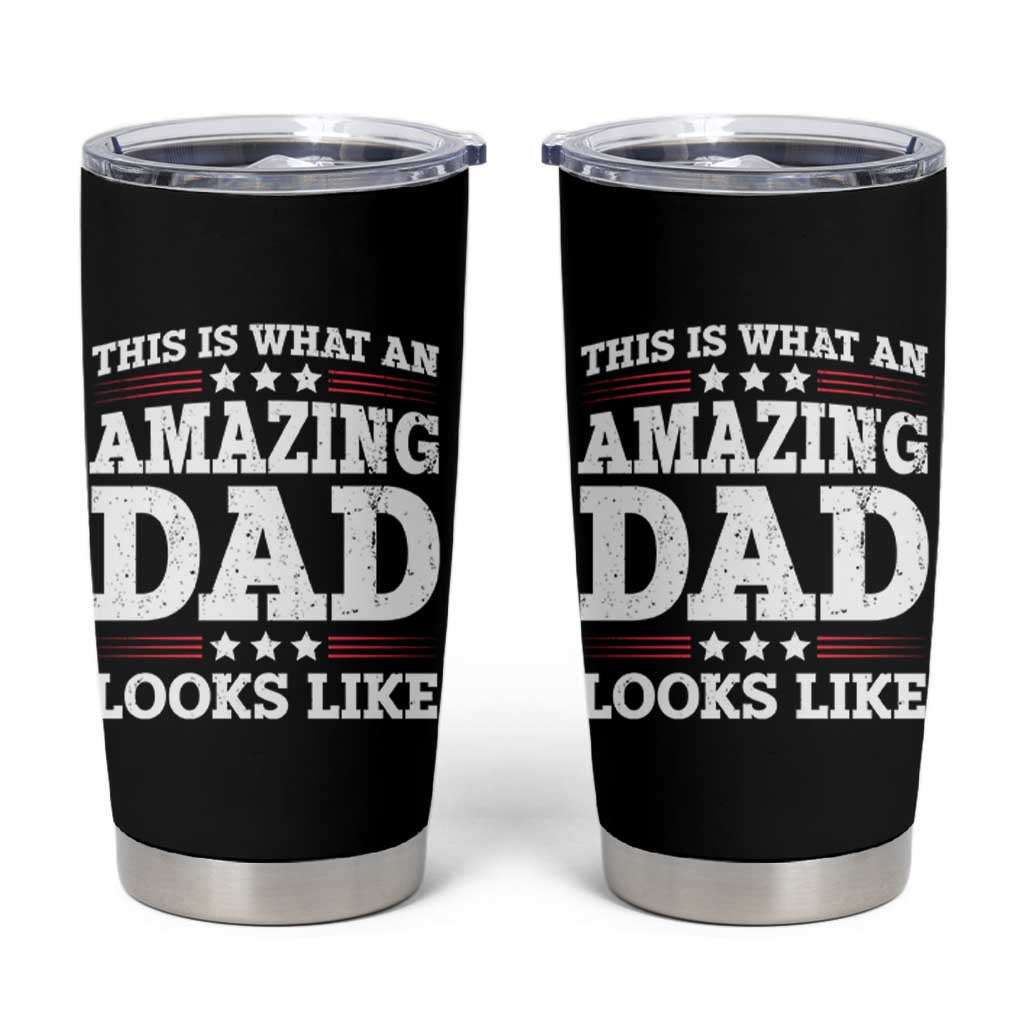 Funny This Is What An Amazing Dad Looks Like Tumbler Cup Fathers Day