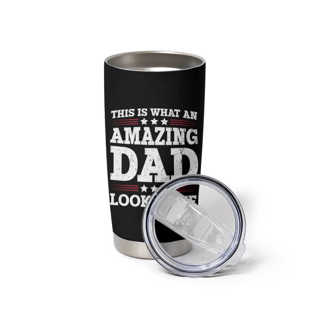 Funny This Is What An Amazing Dad Looks Like Tumbler Cup Fathers Day