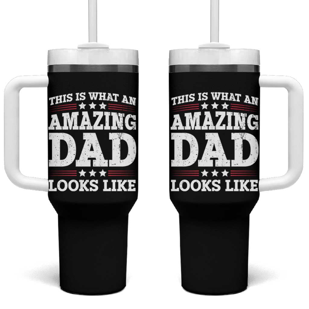 Funny This Is What An Amazing Dad Looks Like Tumbler With Handle Fathers Day