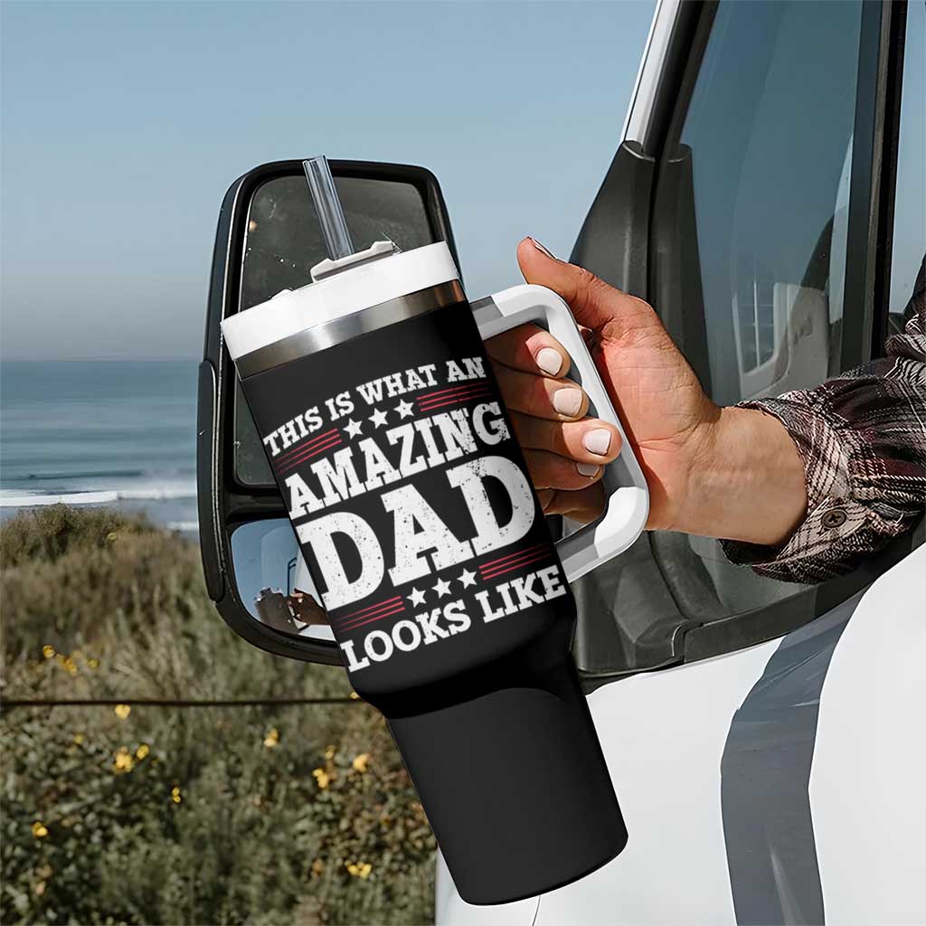 Funny This Is What An Amazing Dad Looks Like Tumbler With Handle Fathers Day