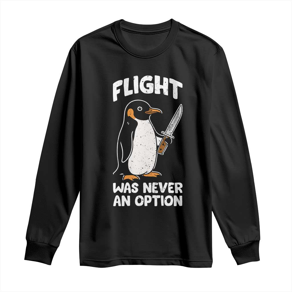 Penguin Flight Was Never An Option Long Sleeve Shirt Funny Dark Humor