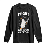 Penguin Flight Was Never An Option Long Sleeve Shirt Funny Dark Humor